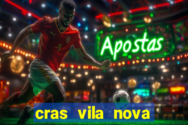 cras vila nova cachoeirinha horario de funcionamento