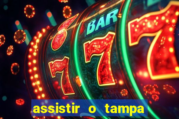 assistir o tampa da bola