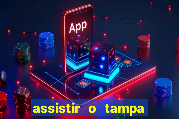 assistir o tampa da bola