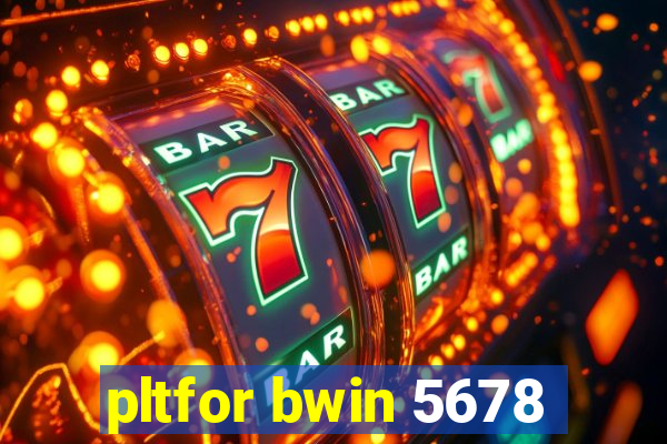pltfor bwin 5678
