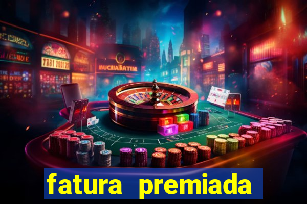 fatura premiada riachuelo loteria federal