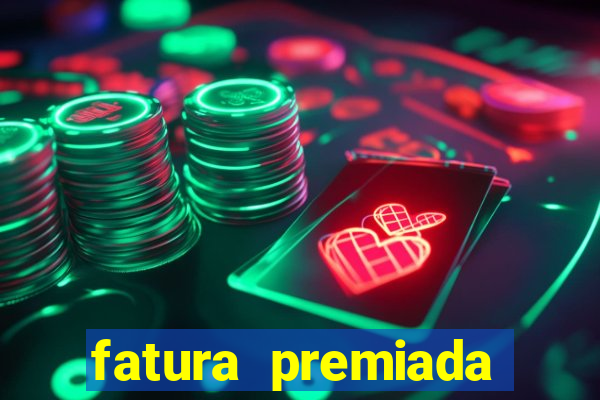 fatura premiada riachuelo loteria federal