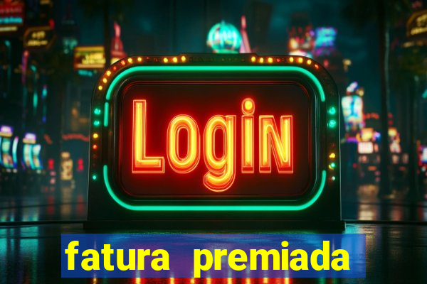 fatura premiada riachuelo loteria federal