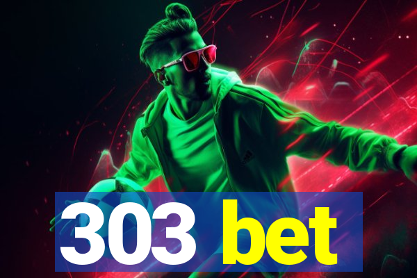 303 bet