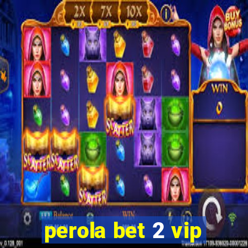 perola bet 2 vip
