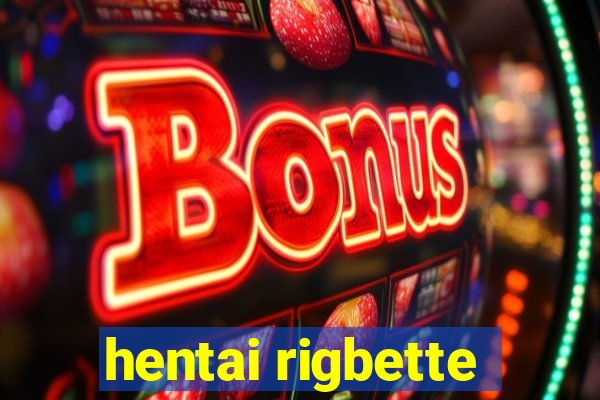 hentai rigbette