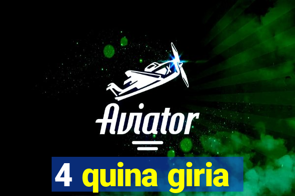 4 quina giria