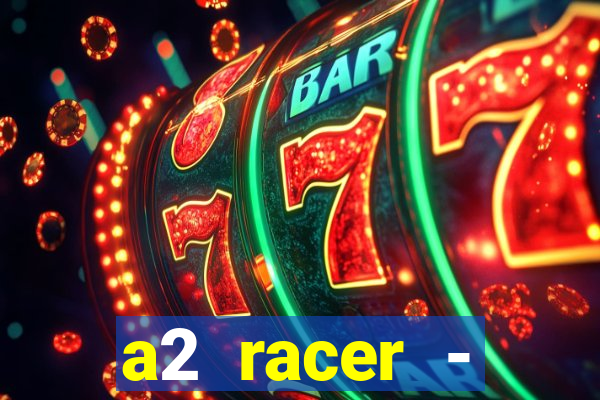 a2 racer - riscando o asfalto assistir