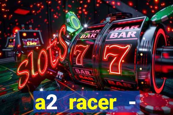 a2 racer - riscando o asfalto assistir