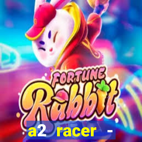 a2 racer - riscando o asfalto assistir