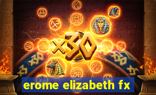 erome elizabeth fx