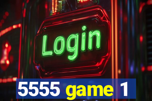 5555 game 1