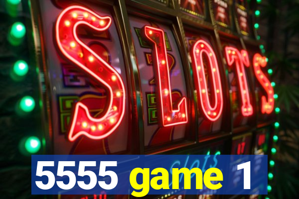 5555 game 1
