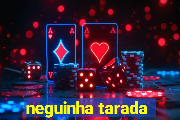 neguinha tarada
