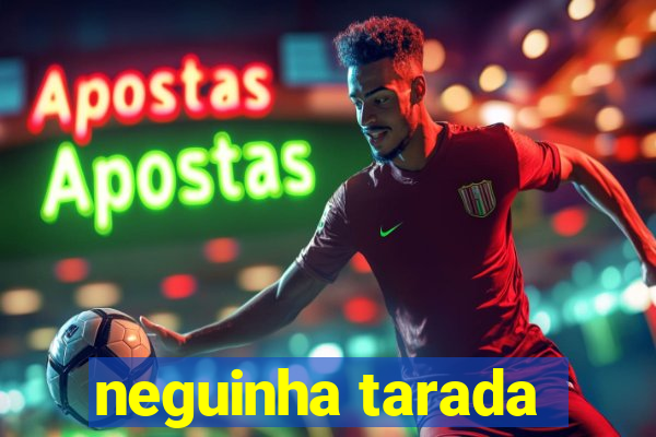 neguinha tarada