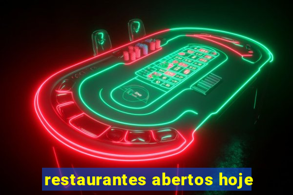 restaurantes abertos hoje