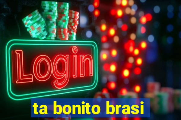 ta bonito brasi
