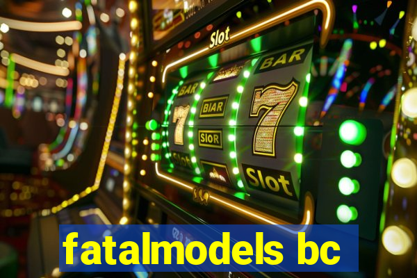 fatalmodels bc