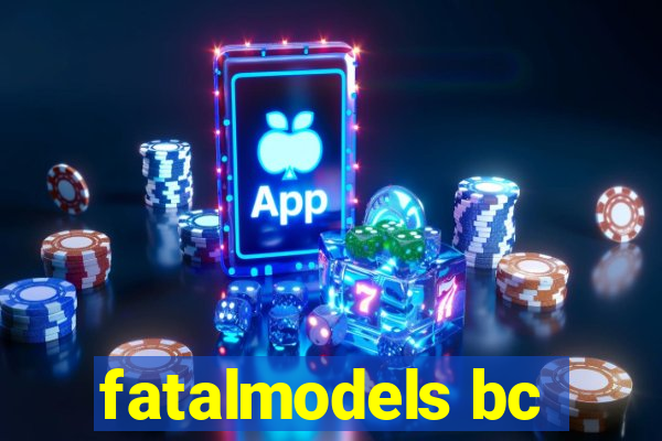 fatalmodels bc