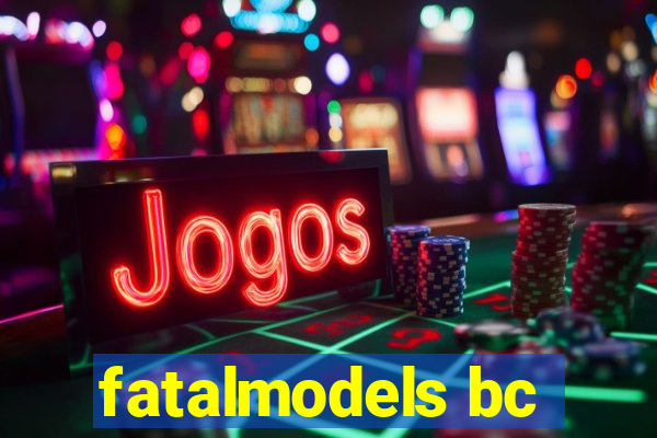 fatalmodels bc