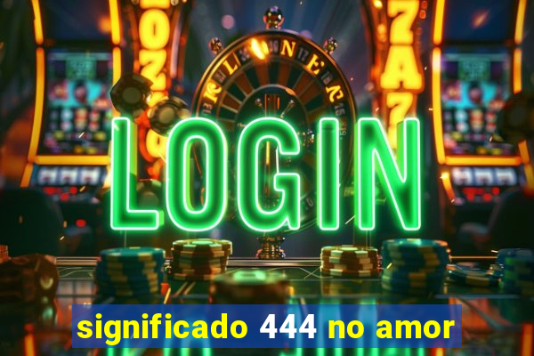 significado 444 no amor