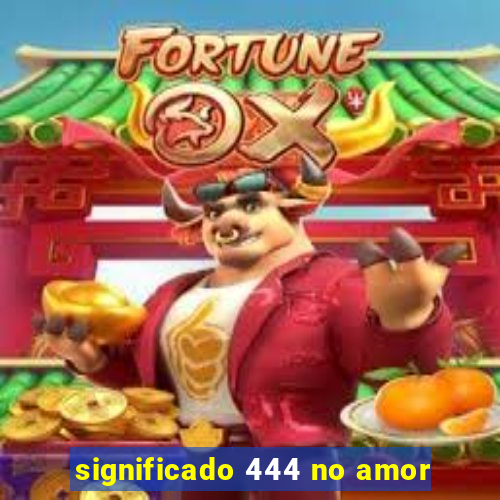 significado 444 no amor