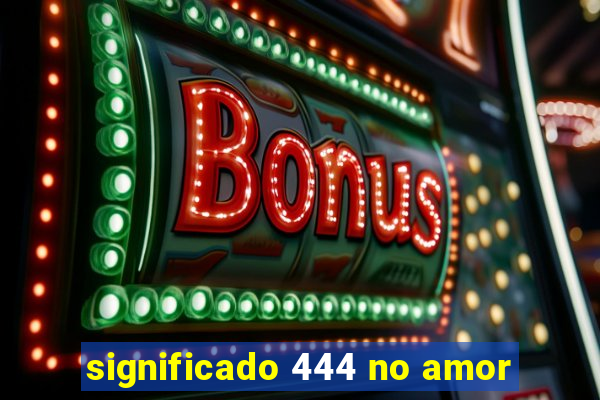 significado 444 no amor