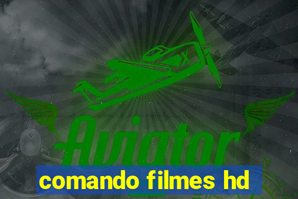 comando filmes hd