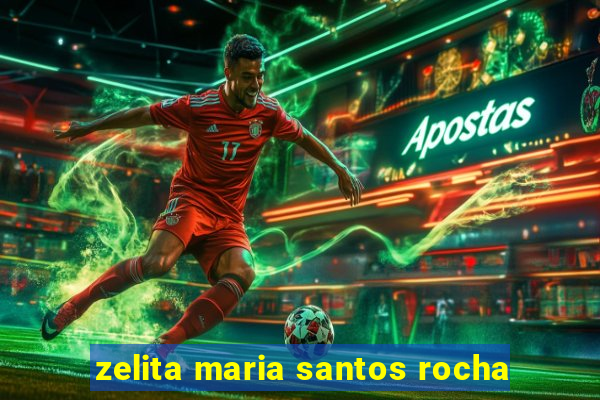 zelita maria santos rocha