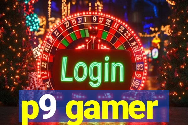 p9 gamer