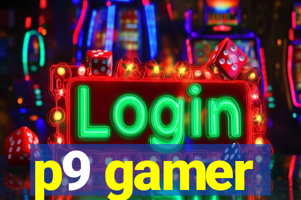 p9 gamer
