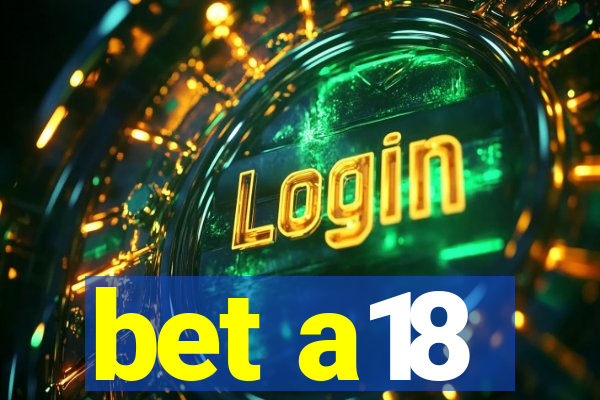 bet a18