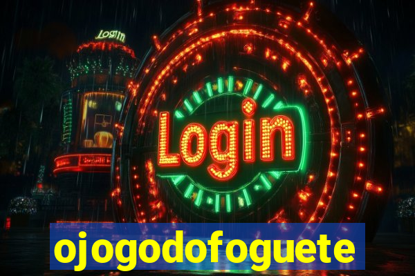 ojogodofoguete
