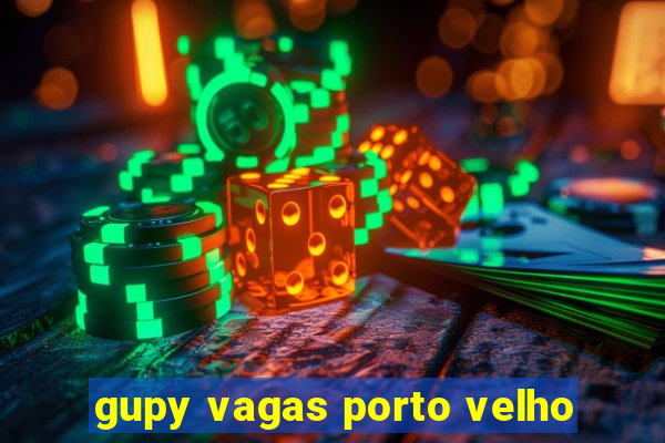 gupy vagas porto velho