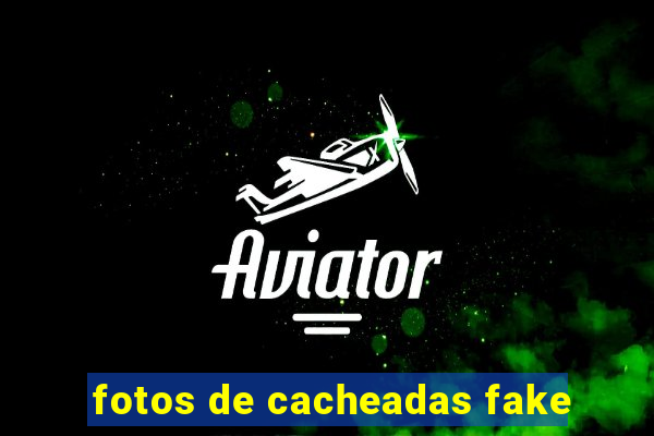 fotos de cacheadas fake