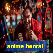 anime henrai