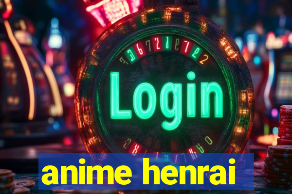 anime henrai