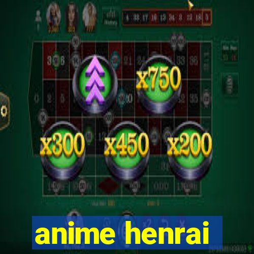 anime henrai
