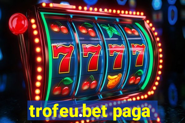 trofeu.bet paga