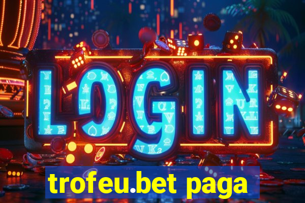 trofeu.bet paga