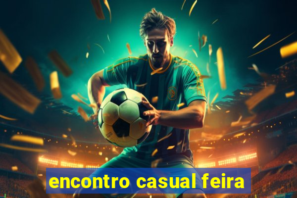 encontro casual feira