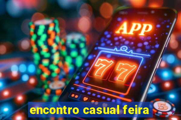 encontro casual feira