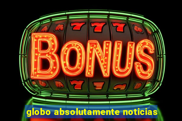globo absolutamente noticias