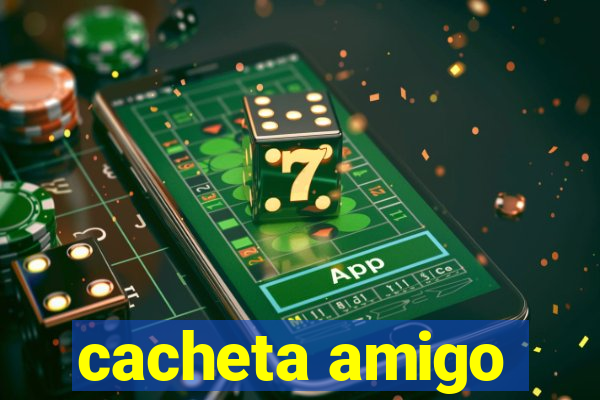 cacheta amigo