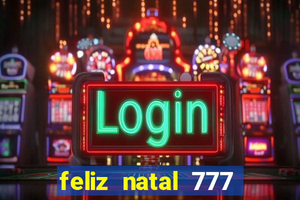feliz natal 777 plataforma login