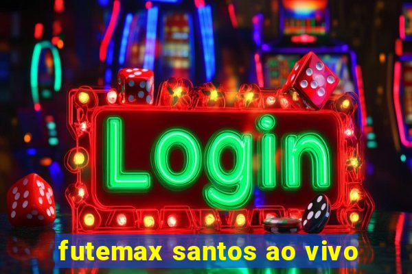 futemax santos ao vivo