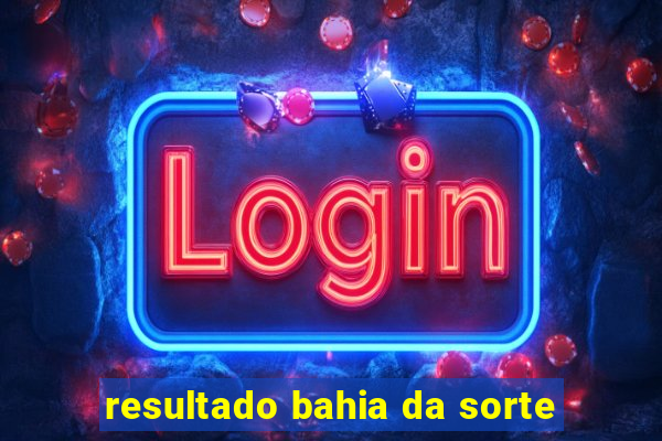 resultado bahia da sorte