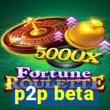 p2p beta