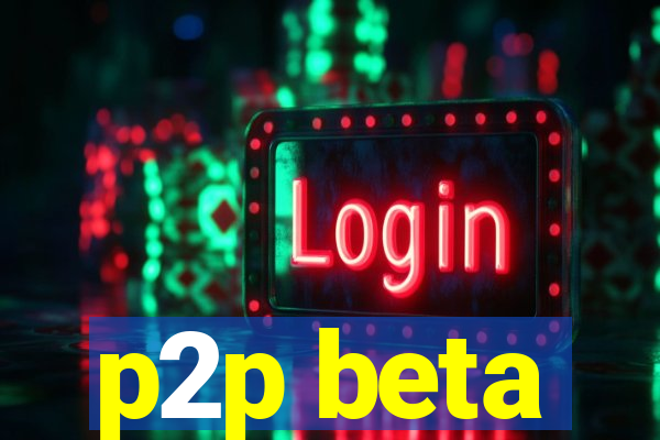 p2p beta