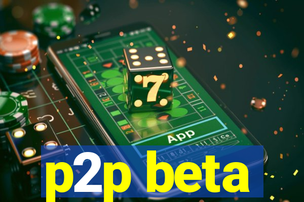 p2p beta